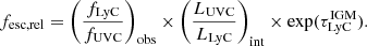 $$ \begin{aligned} f_{\mathrm{esc, rel} } = \left(\frac{f_{\mathrm{LyC} }}{f_{\mathrm{UVC} }}\right)_{\mathrm{obs} } \times \left(\frac{L_{\mathrm{UVC} }}{L_{\mathrm{LyC} }}\right)_{\mathrm{int} } \times \exp (\tau ^{\mathrm{IGM} }_{\mathrm{LyC} }). \end{aligned} $$