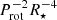 $ P_{\mathrm{rot}}^{-2}R_\star^{-4} $