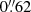 $ 0{{\overset{\prime\prime}{.}}}62 $