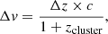 $$ \begin{aligned} \Delta v= \frac{\Delta z \times c}{1 + z_{\rm cluster}}, \end{aligned} $$