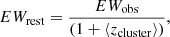 $$ \begin{aligned} {EW_{\rm rest}=\frac{EW_{\rm obs}}{(1 + \langle z_{\rm cluster} \rangle )}} ,\end{aligned} $$