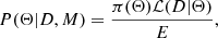 $$ \begin{aligned} P(\Theta | D, M) = \frac{\pi (\Theta ) \mathcal{L} (D|\Theta )}{E}, \end{aligned} $$
