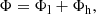 $$ \begin{aligned} \Phi = \Phi _{\rm l} + \Phi _{\rm h}, \end{aligned} $$