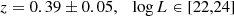 $$ \begin{aligned}&z = 0.39 \pm 0.05, \ \ \ \log L \in [22,24] \end{aligned} $$