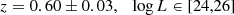 $$ \begin{aligned}&z = 0.60 \pm 0.03, \ \ \ \log L \in [24,26] \end{aligned} $$