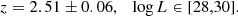 $$ \begin{aligned}&z = 2.51 \pm 0.06, \ \ \ \log L \in [28,30]. \end{aligned} $$