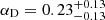 $ \alpha_{\mathrm{D}} = 0.23^{+0.13}_{-0.13} $