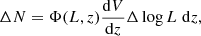 $$ \begin{aligned} \Delta N = \Phi (L,z) \frac{\mathrm{d}V}{\mathrm{d}z} \Delta \log L \; \mathrm{d}z, \end{aligned} $$