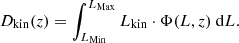 $$ \begin{aligned} D_{\rm kin}(z) = \int _{L_{\rm Min}}^{L_{\rm Max}} L_{\rm kin} \cdot \Phi (L,z) \ {\mathrm{d} }L. \end{aligned} $$