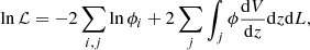 $$ \begin{aligned} \ln \mathcal{L} = -2 \sum _{i,j} \ln \phi _i + 2 \sum _j \int _j \phi \frac{{\mathrm{d} }V}{{\mathrm{d} }z} {\mathrm{d} }z {\mathrm{d} }L, \end{aligned} $$
