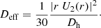 $$ \begin{aligned} D_{\rm eff} = \frac{1}{30} \frac{\left| r\ U_2(r) \right|^2}{D_{\rm h}}\cdot \end{aligned} $$