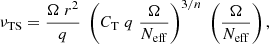 $$ \begin{aligned} \nu _{\rm TS} = \frac{\Omega \; r^2}{q} \; \left(C_{\rm T} \; q \; \frac{\Omega }{N_{\rm eff}}\right)^{3/n} \; \left(\frac{\Omega }{N_{\rm eff}}\right), \end{aligned} $$