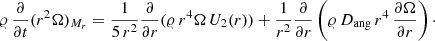 $$ \begin{aligned} \varrho \, {\partial \over \partial t}(r^2 {\Omega })_{M_r} = {1 \over 5 \, r^2}{\partial \over \partial r}(\varrho \, r^4 {\Omega } \,U_2(r)) +{1 \over r^2}{\partial \over \partial r} \left(\varrho \, D_{\mathrm{ang}} \, r^4 \, {\partial {\Omega } \over \partial r}\right)\cdot \end{aligned} $$