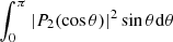 $ \int_0^\pi |P_2(\cos \theta)|^2 \sin \theta {\rm d} \theta $