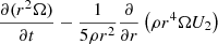 $$ \begin{aligned}&{\partial (r^2 \Omega ) \over \partial t}-{1 \over 5 \rho r^2} {\partial \over \partial r} \left(\rho r^4 \Omega U_2 \right) \end{aligned} $$