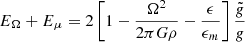 $$ \begin{aligned}&E_\Omega +E_\mu =2\left[1-{\Omega ^2 \over 2\pi G \rho } -{\epsilon \over \epsilon _m}\right] {\tilde{g} \over g} \end{aligned} $$