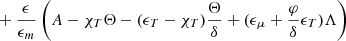 $$ \begin{aligned}&+{\epsilon \over \epsilon _m} \left(A-\chi _{T} \Theta -(\epsilon _T-\chi _{T}) {\Theta \over \delta } +(\epsilon _\mu +{\varphi \over \delta } \epsilon _T) \Lambda \right)\end{aligned} $$
