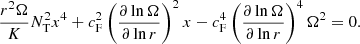 $$ \begin{aligned} {r^2\Omega \over K} N_{\rm T}^2 x^4 +c_{\rm F}^2 \left({\partial \ln \Omega \over \partial \ln r}\right)^2 x -c_{\rm F}^4 \left({\partial \ln \Omega \over \partial \ln r}\right)^4 \Omega ^2=0. \end{aligned} $$