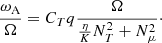 $$ \begin{aligned} {\omega _{\rm A} \over \Omega }=C_{T} q {\Omega \over {\eta \over K} N_T^2 +N_\mu ^2}\cdot \end{aligned} $$