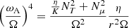 $$ \begin{aligned} \left({\omega _{\rm A} \over \Omega }\right)^4= {{\eta \over K} N_T^2 +N_\mu ^2 \over \Omega ^2} {\eta \over r^2\Omega } \end{aligned} $$