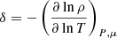 $ \delta = -\left(\frac{\partial\ln\rho}{\partial\ln T}\right)_{P,\mu} $