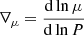 $ \nabla_\mu = \frac{\mathrm{d}\ln\mu}{\mathrm{d}\ln P} $