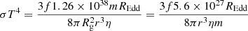 $$ \begin{aligned}&\sigma T^4 = \frac{3 f 1.26\times 10^{38} m R_{\rm Edd}}{8 \pi R_{\rm g}^2 r^3 \eta } =\frac{3 f 5.6\times 10^{27} R_{\rm Edd}}{8 \pi r^3 \eta m}\end{aligned} $$