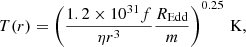 $$ \begin{aligned}&T(r) = \left(\frac{1.2\times 10^{31} f}{\eta r^3 }\frac{R_{\rm Edd}}{m }\right)^{0.25}\,\mathrm{K}, \end{aligned} $$
