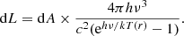 $$ \begin{aligned} \mathrm{d}L = \mathrm{d}A \times \frac{ 4\pi h \nu ^3}{c^2(\mathrm{e}^{h\nu /kT(r)}-1)}. \end{aligned} $$