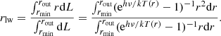 $$ \begin{aligned} r_{\rm lw}= \frac{\int _{r_{\rm min}}^{r_{\rm out}} r\mathrm{d}L}{\int _{r_{\rm min}}^{r_{\rm out}}\mathrm{d}L}=\frac{\int _{r_{\rm min}}^{r_{\rm out}} (\mathrm{e}^{h\nu /kT(r)}-1)^{-1}r^2\mathrm{d}r}{\int _{r_{\rm min}}^{r_{\rm out}} (\mathrm{e}^{h\nu /kT(r)}-1)^{-1}r\mathrm{d}r}. \end{aligned} $$