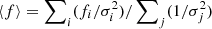 $ \langle f\rangle = \sum\nolimits_i (f_i / \sigma_i^2) /\sum\nolimits_j (1/\sigma_j^2) $