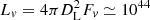 $ L_{v}=4\pi D_{\rm L}^2F_{v}\simeq 10^{44} $