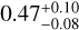 $0.47_{ - 0.08}^{ + 0.10}$