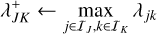 $\lambda _{JK}^ + \leftarrow \mathop {\max }\limits_{j \in {I_J},k \in {I_K}} {\lambda _{jk}}$
