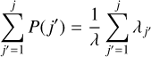 $\mathop \sum \limits_{j' = 1}^j P\left( {j'} \right) = {1 \over \lambda }\mathop \sum \limits_{j' = 1}^j {\lambda _{j'}}$