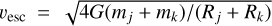 ${v_{{\rm{esc}}}} = \sqrt {4G\left( {{m_j} + {m_k}} \right)/\left( {{R_j} + {R_k}} \right)} $