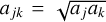 ${a_{jk}} = \sqrt {{a_j}{a_k}} $
