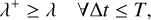 ${\lambda ^ + } \ge \lambda \quad \forall {\rm{\Delta }}t \le T,$