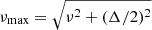 $ \nu_{\mathrm{max}} = \sqrt{\nu^2 + (\Delta/2)^2} $