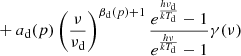 $$ \begin{aligned}&+a_{\mathrm{d} }(p) \left(\frac{\nu }{\nu _{\rm d}}\right)^{\beta _{\mathrm{d} }(p)+1} \frac{e^{\frac{h\nu _{\mathrm{d} }}{kT_{\mathrm{d} }}}-1}{e^{\frac{h\nu }{kT_{\mathrm{d} }}}-1}\gamma (\nu )\end{aligned} $$