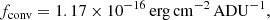 $$ \begin{aligned} f_\mathrm{conv} =1.17\times 10^{-16}\,\mathrm{erg} \,\mathrm{cm} ^{-2}\,\mathrm{ADU} ^{-1} ,\end{aligned} $$