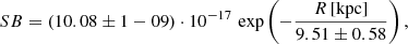 $$ \begin{aligned}&{SB}=(10.08\pm 1-09)\cdot 10^{-17}\,\exp \left(-\frac{R\,\mathrm{[kpc]} }{9.51\pm 0.58}\right) ,\end{aligned} $$