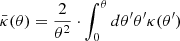 $$ \begin{aligned} \bar{\kappa }(\theta )= \dfrac{2}{\theta ^2} \cdot \int _{0}^{\theta } d\theta ^{\prime } \theta ^{\prime } \kappa (\theta ^{\prime }) \end{aligned} $$