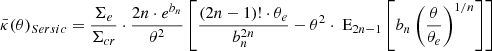 $$ \begin{aligned} \bar{\kappa }(\theta )_{Sersic}=\dfrac{\Sigma _{e}}{\Sigma _{cr}} \cdot \dfrac{2n\cdot e^{b_n}}{\theta ^2} \left[ \dfrac{ (2n-1)! \cdot \theta _e}{b_n^{2n}} - \theta ^2\cdot \text{ E}_{2n-1}\left[ b_n \left( \dfrac{\theta }{\theta _e}\right)^{1/n} \right] \right] \end{aligned} $$