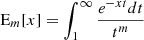 $$ \begin{aligned} \text{ E}_m[x] =\int ^{\infty }_1 \frac{e^{-xt} dt}{t^m} \end{aligned} $$