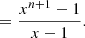 $$ \begin{aligned}&= \frac{x^{n+1}-1}{x-1}. \end{aligned} $$
