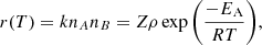 $$ \begin{aligned} r(T) = kn_An_B = Z\rho \exp {\bigg (\frac{-E_{\rm A}}{RT}\bigg )}, \end{aligned} $$