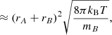 $$ \begin{aligned}&\approx (r_A+r_B)^2\sqrt{\frac{8\pi k_{\rm B}T}{m_B}}, \end{aligned} $$