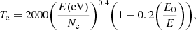 $$ \begin{aligned} T_{\rm e} = 2000\bigg (\frac{E\mathrm{(eV)}}{N_{\rm c}}\bigg )^{0.4}\Bigg (1-0.2\bigg (\frac{E_0}{E}\bigg )\Bigg ), \end{aligned} $$