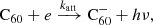 $$ \begin{aligned}&\mathrm{C}_{60} + e \xrightarrow {k_{\rm att}} \mathrm{C}_{60}^- + h\nu ,\end{aligned} $$